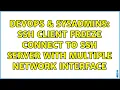 DevOps SysAdmins SSH Client freeze connect to SSH server with multiple network interface