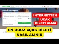 En Ucuz Ucak Bileti Nasil Alinir - Internetten Ucak Bileti Nasil Alinir