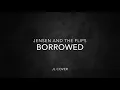 Borrowed | (c) Jensen and the Flips | Jojo Lanozo cover