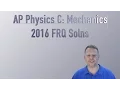 AP Physics C 2016 Mechanics Free Response Solutions