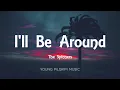 The Spinners - I'll Be Around (Lyrics)