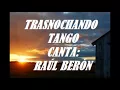 TRASNOCHANDO MIGUEL CALÓ CANTA RAÚL BERÓN