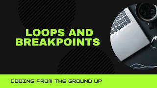 Coding Fundamentals from the Ground Up for while loops and debugging ith breakpoints