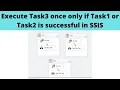 21 Execute Task3 once only if Task1 or Task2 is successful in SSIS Precedence Constraints in SSIS
