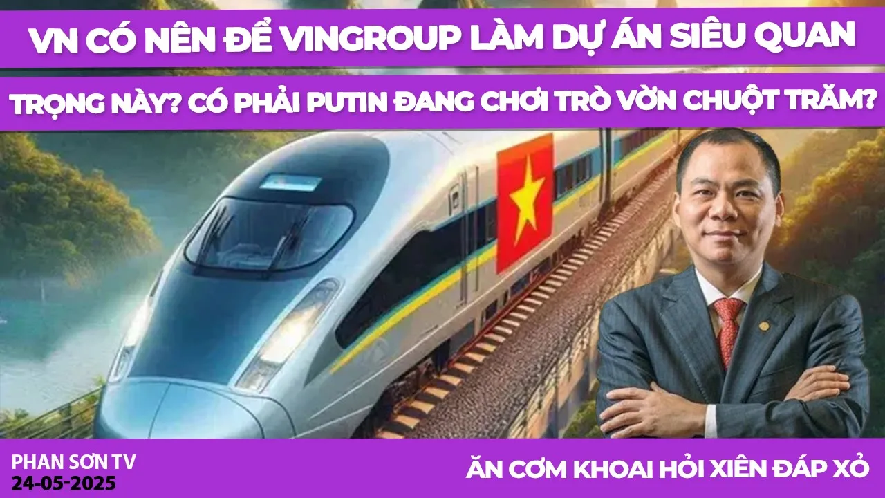 Outline Video VN có nên để VinGroup làm dự án siêu quan trọng này? Có phải Putin đang chơi trò vờn chuột Trăm?