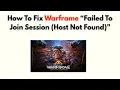 How to Fix Warframe Failed to Join Session Host Not Found