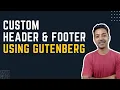 How To Create Custom Header Footer using Gutenberg in WordPress