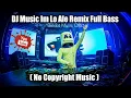 Download Lagu DJ Music Im Lo Ale Remix Full Bass