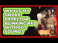 Why Is My Smoke Detector Blinking Red Without Sound
