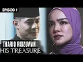 [EPISOD PENUH] THARIQ RIDZUWAN : HIS TREASURE - EP1(MEERQEEN, QASRINA KARIM)