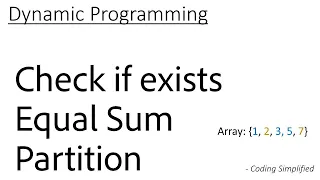 DP - 13 Check if Equal sum partition exists of given array
