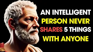 An Intelligent Person NEVER SHARES 5 Things with Anyone | Stoic Philosophy