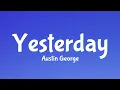 Download Lagu Austin George - Yesterday (Lyrics)