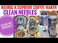 Keurig K-Supreme Not Working Easy Fix for Clogged Needles Step-by-Step Guide