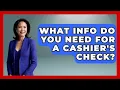 What Info Do You Need For A Cashier s Check - Ask Your Bank Teller