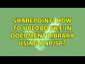 Sharepoint How to upload file in document library using 2 Solutions