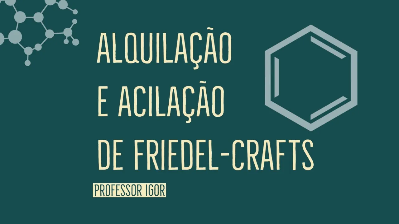 Alquilação e Acilação de Friedel-Crafts: Substituição em Benzeno | Aula 38