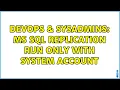 DevOps SysAdmins MS SQL replication run only with system account