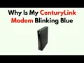 Why Is My CenturyLink Modem Blinking Blue - Meaning Easy Connection Fix