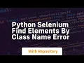 Python Selenium find elements by class name Error