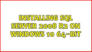 Installing SQL Server 2008 R2 on Windows 10 64-bit 2 Solutions