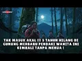 Download Lagu TAK MASUK AKAL !!! 5 TAHUN HILANG DI GUNUNG MERBABU : PENDAKI PEREMPUAN INI KEMBALI TANPA MENUA !