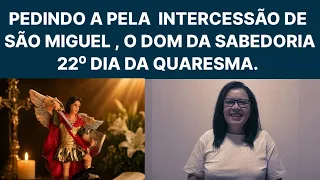 Pedindo a São Miguel o Dom Da Sabedoria 22° Da Quaresma.