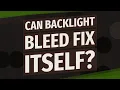 Can backlight bleed fix itself