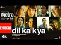 Download Lagu Dil Ka Kya (Lyrical Video): Metro…In Dino | Pritam | Anurag Basu | Raghav Chaitanya, Anurag S