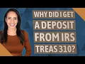 Why did I get a deposit from IRS Treas 310