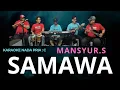 Lagu Mansyur S - SAMAWA  - KARAOKE NO VOKAL