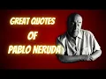 GREAT QUOTES OF PABLO NERUDA
