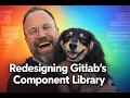 Redesigning Gitlab s Component Library
