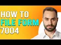 How To File Form 7004 How To Do I File Form 7004