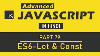 Advanced JavaScript Tutorial in Hindi Part 79 - Let and Const in ES6