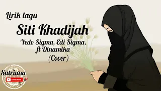 Download Lirik lagu Siti Khadijah - Yedo Sigma, Edi Sigma, Feat Dinamika (Cover) MP3