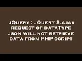 jQuery jQuery ajax request of dataType json will not retrieve data from PHP script