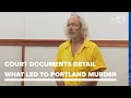 Court documents detail what led to a fatal stabbing under Tukey s Bridge in Portland