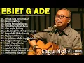 Download Lagu Lagu Terbaik Ebiet G Ade Sepanjang Masa I Lagu Populer Indonesia | Untuk Kita Renungkan