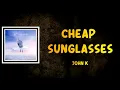 John K - cheap sunglasses (Lyrics)