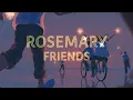 Download Lagu ROSEMARY - FRIENDS UNOFFICIAL LYRIC VIDEO