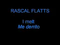 Rascal Flatts - I melt (English & Spanish lyrics)