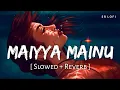 Download Lagu Maiyya Mainu (Slowed + Reverb) | Sachet Tandon | Jersey | SR Lofi