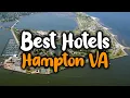 Best Hotels In Hampton VA - For Families Couples Work Trips Luxury Budget