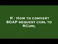 R How to convert SOAP request curl to RCurl