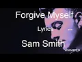 Sam Smith ~ Forgive Myself ~ (Lyrics)