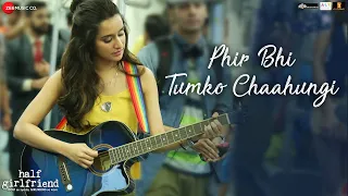 Download Lagu Phir Bhi Tumko Chaahungi Female Half Girlfriend Shraddha Kapoor Mithoon Manoj Muntashir