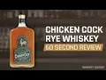 Chicken Cock Rye Whiskey Review in 60 Seconds Whiskey Quickie
