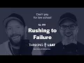 Rushing to Failure Thinking LSAT Ep 519
