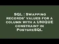 SQL Swapping records values for a column with a UNIQUE constraint in PostgreSQL